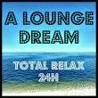 A Louge Dream - Relax 24h