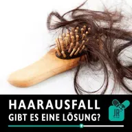 HAARAUSFALL - Gibt es eine Lösung?