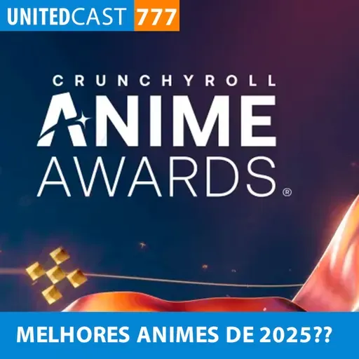 UNITEDcast #777 - MELHORES ANIMES DE 2025??