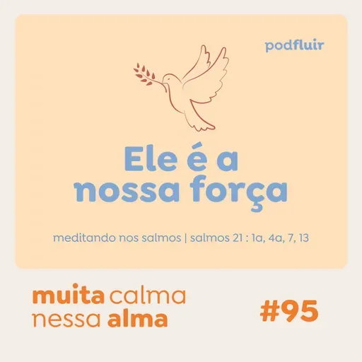 muita calma | #95 - Ele é a nossa força [salmo 21 : 1a, 4a, 7, 13]