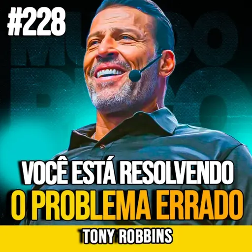 TONY ROBBINS | O MÉTODO DOS 3 PROBLEMAS QUE MUDA TUDO | MUNDOMENTAL #228