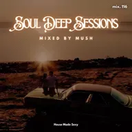 Episode 116:  Soul Deep Sessions 116 mixed by Mush
