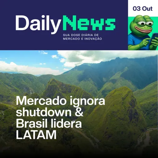 BTC Ignora Shutdown e Brasil Lidera LATAM | DailyNews #03/10 #104