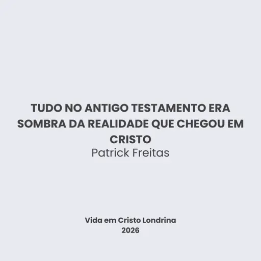 Tudo no antigo testamento era sombra da realidade que chegou em Cristo - Patrick Freitas