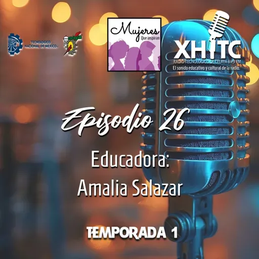 Episodio 26 T1 Mujeres que inspiran - Educadora: Amalia Salazar