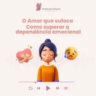 O Amor que sufoca – Como superar a dependência emocional