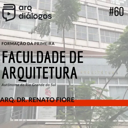 Episódio # 60 - Formação da primeira Faculdade de Arquitetura Autônoma do Rio Grande do Sul