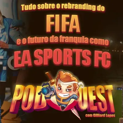 PodQuest #404: EA Sports FC, o Maior Rebranding da História dos Games