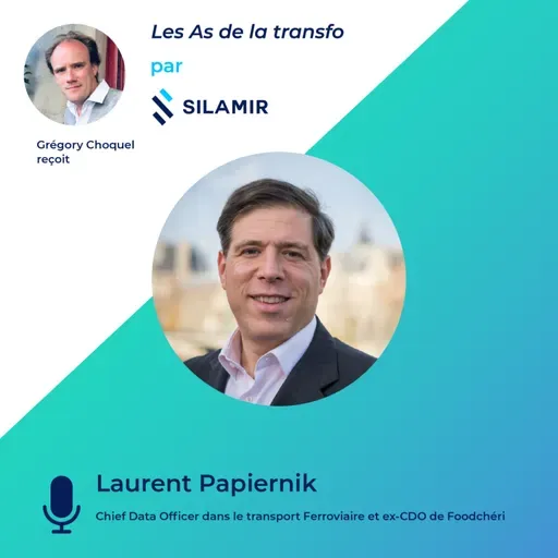 "Les As de la Transfo" #4 par Silamir - avec Laurent Papiernik, Chief Data Officer dans le transport ferroviaire et ex-CDO de Foodchéri