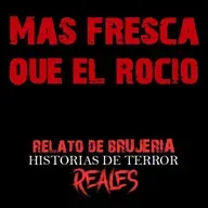 MAS FRESCA QUE EL ROCIO | RELATO DE BRUJERÍA  Historias de Terror Reales