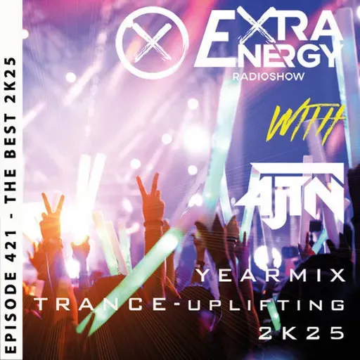 EPISODE 421 THE BEST 2025 TRANCE UPLIFTING - EXTRA ENERGY RADIOSHOW2K25 WITH 4JTN