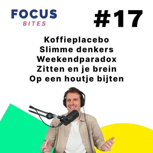 #17 Koffieplacebo - Slimme denkers - Weekendparadox - Zitten en je brein - Op een houtje bijten