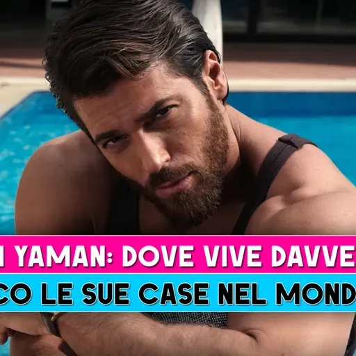 Can Yaman: dove vive davvero? Tutte le sue case tra Istanbul, Roma e il mondo!