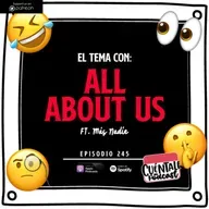 245. El tema con: ALL ABOUT US (Ft. Más Nadie)