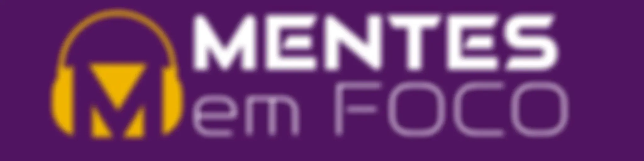 Mentes em Foco Podcast