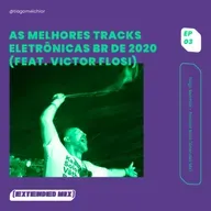 As melhores tracks eletrônicas BR de 2020 (feat. Victor Flosi)
