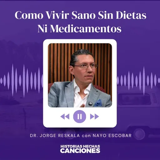 466. Como Vivir Sano Sin Dietas Ni Medicamentos - Dr. Jorge Reskala con Nayo Escobar