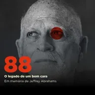 88 | O legado de um bom cara | Em memória de Jeffrey Abrahams