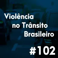 #102 - Os impactos da violência no trânsito brasileiro