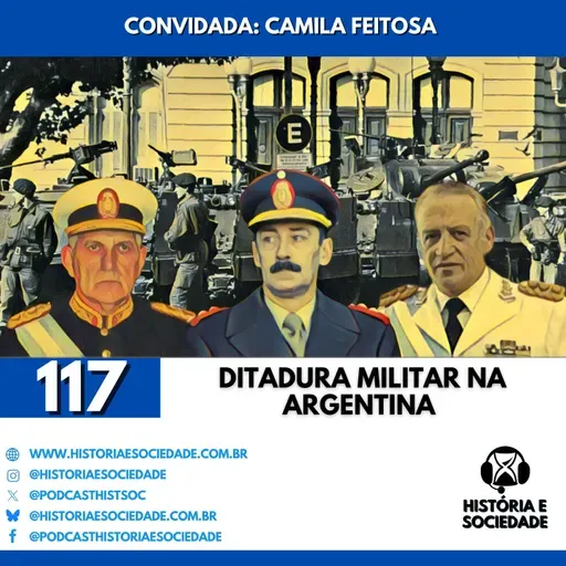 #117 - Da Junta à Derrota: A Anatomia do Terror na Argentina (1976-1983).