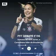 PFF DEBATE #196 - Semana de FIFA Series, e Corinthians líder do Brasileirão