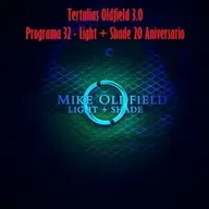 Tertulias Oldfield 3.0 - Programa 32 - Light + Shade 20 Aniversario