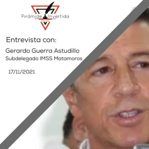 La Entrevista con Gerardo Guerra Astudillo/ Subdelegado IMSS Matamoros