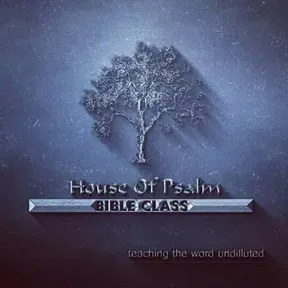 HOUSE OF PSALM BIBLE CLASS