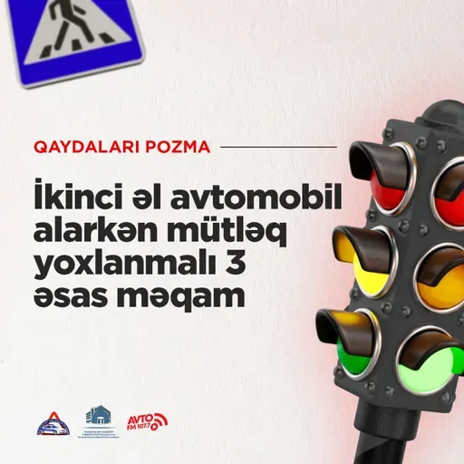 İkinci əl avtomobil alarkən mütləq yoxlanmalı 3 əsas məqam  I Qaydaları pozma