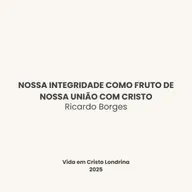 Nossa integridade como fruto de nossa união com Cristo - Ricardo Borges