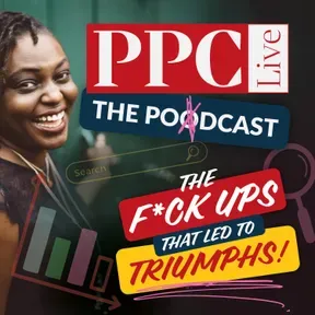 PPC Live The Podcast - The F*ck ups that led to Triumphs