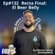 Ep#132 - "Recta Final: El Beer Belly" feat @elbeerbelly
