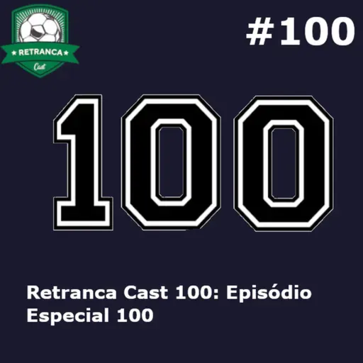 Retranca Cast 100: Episódio Especial 100