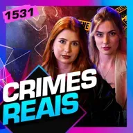 1531 - CRIMES REAIS: JU CASSINI E GIOVANNA ALBA - Inteligência Ltda.