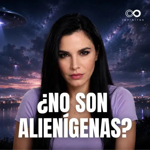 ¿Y SI LOS OVNIS NO SON EXTRATERRESTRES? La TEORÍA te PONDRÁ en DUDA | Infinitos Martha Higareda