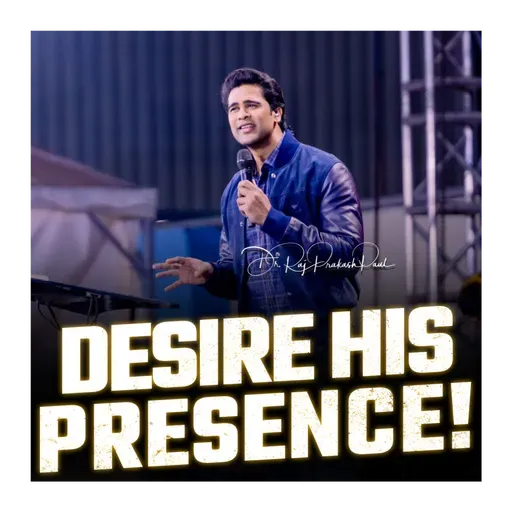 Desire His presence!