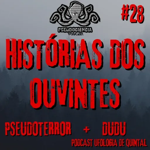 TERROR#28 - HISTÓRIAS DOS OUVINTES - COM DUDU DO PODCAST UFOLOGIA DE QUINTAL