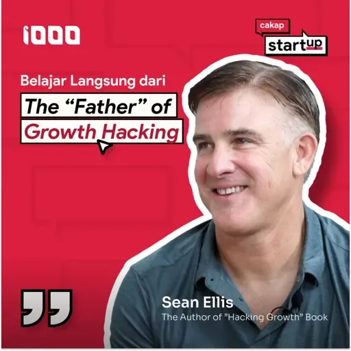 Cakap Startup Special Episode: Sean Ellis | Percepat Pertumbuhan Bisnis dengan Growth Hacking