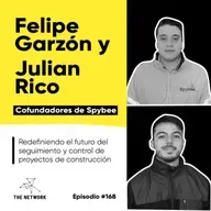 #168 - Felipe Garzón y Julian Rico, Cofundadores de Spybee. “Redefiniendo el futuro del seguimiento y control de proyectos de construcción”