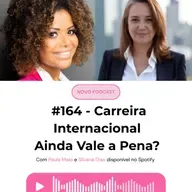 #164 Carreira Internacional - Ainda vale a pena?