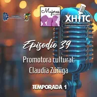 Episodio 39 T1 Mujeres que inspiran - Promotora cultural: Claudia Zúñiga
