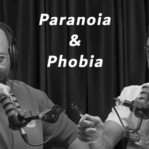 EP 18: Paranoia & Phobia