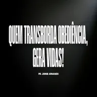 QUEM TRANSBORDA OBEDIÊNCIA, GERA VIDAS!