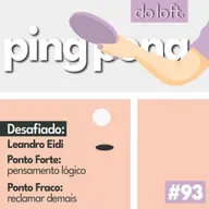 Do Loft #93 - Ping Pong com Leandro Eidi