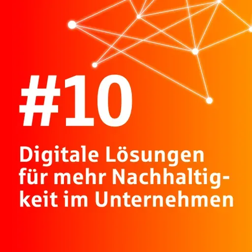 #10 Digitale Lösungen für mehr Nachhaltigkeit im Unternehmen