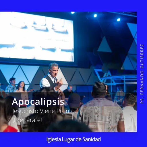 Apocalipsis: Jesucristo Viene Pronto ¡Prepárate! (Ps. Fernando Gutierrez)