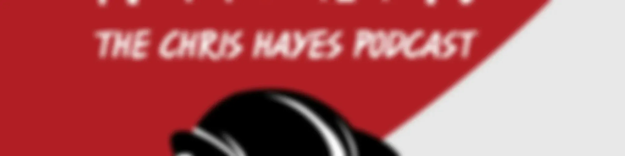 Why Is This Happening? The Chris Hayes Podcast