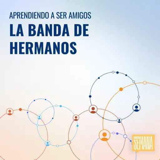 327 - Aprendiendo a ser amigos: "La banda de hermanos"