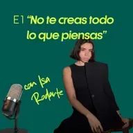 E1: No te creas todo lo que piensas