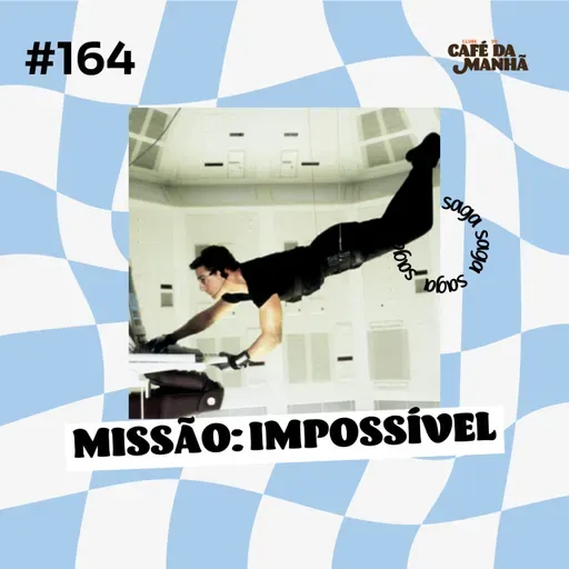 #164 Missão: Impossível – A Franquia Que Desafiou a Gravidade